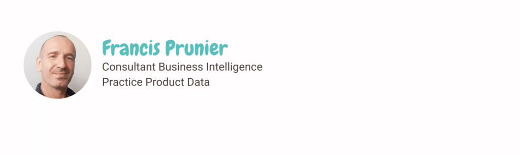 Francis Prunier
Consultant Business Intelligence
Practice Product Data